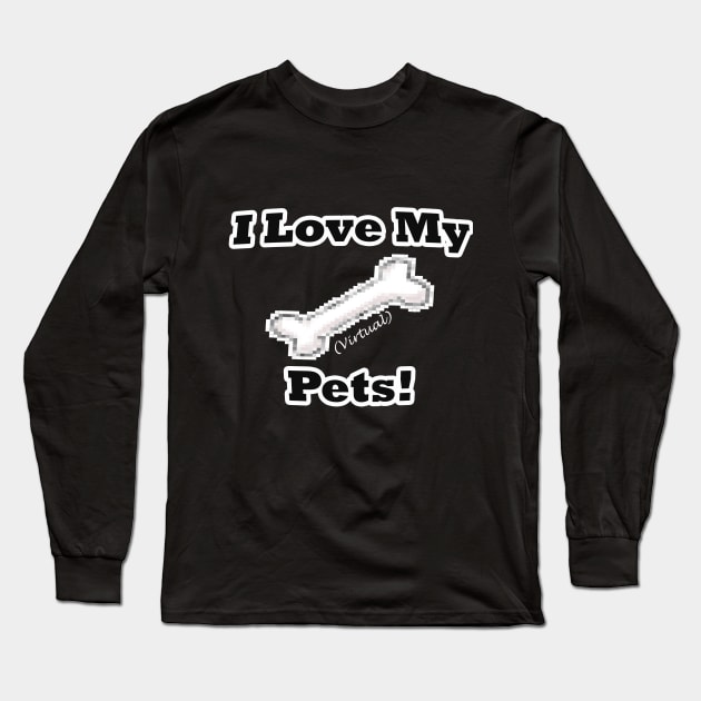 I Love My (Virtual) Pets! Long Sleeve T-Shirt by Bree_Tees